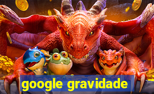 google gravidade